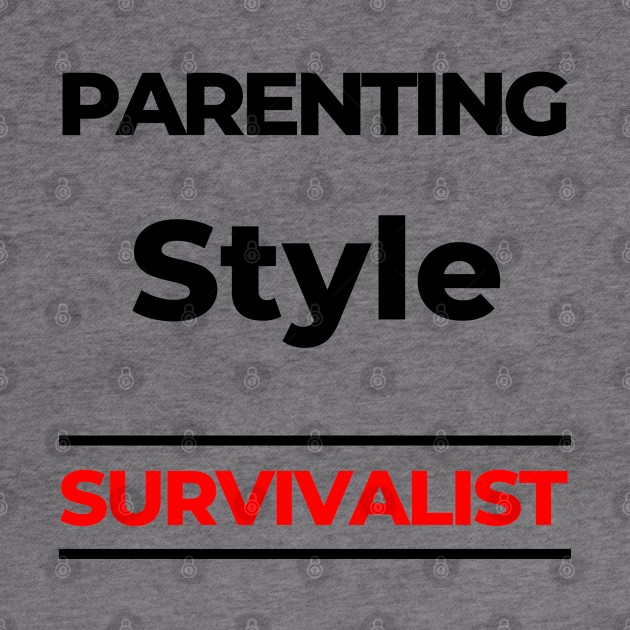 Parenting Style. Survivalist. Funny Mom Life Quote. Black and Red by That Cheeky Tee